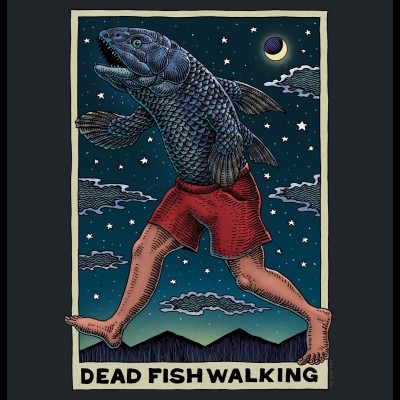 Sometimes it feels like we're just Dead Fish Walking...
